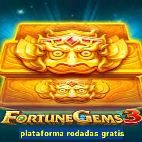 plataforma rodadas gratis